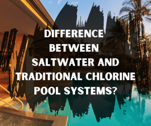 Difference between saltwater and traditional chlorine pool systems