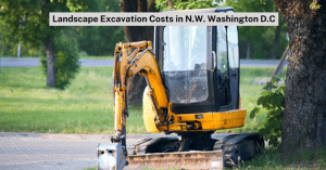 Landscape Excavation Costs in N.W. Washington D.C